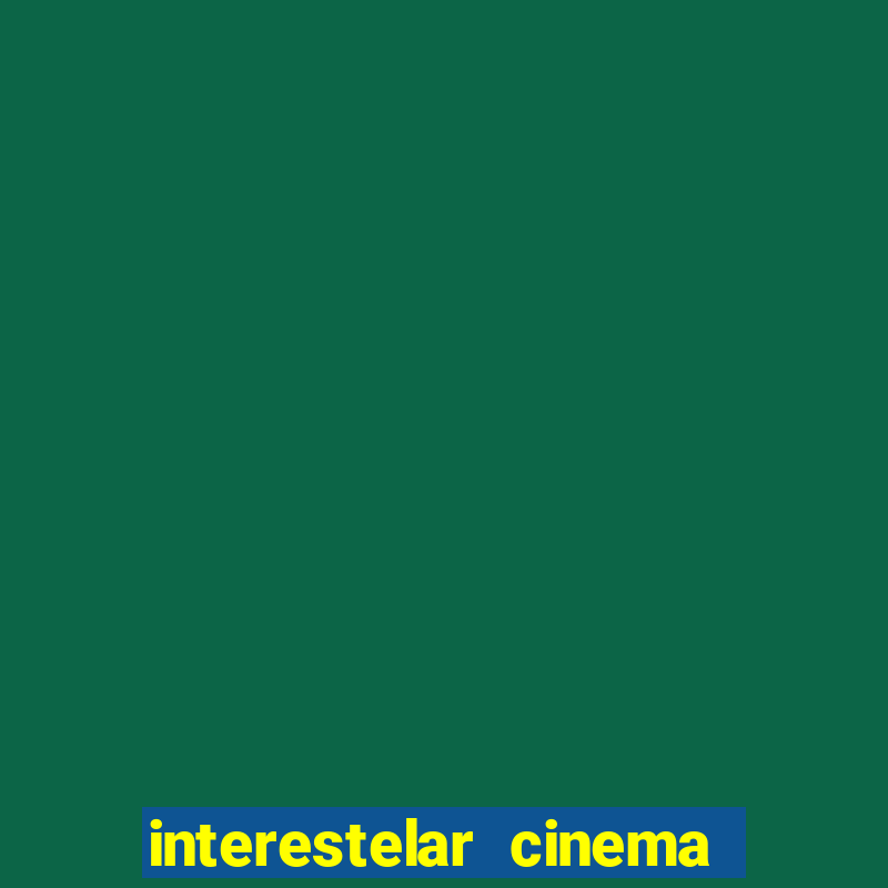 interestelar cinema 2024 cinemark